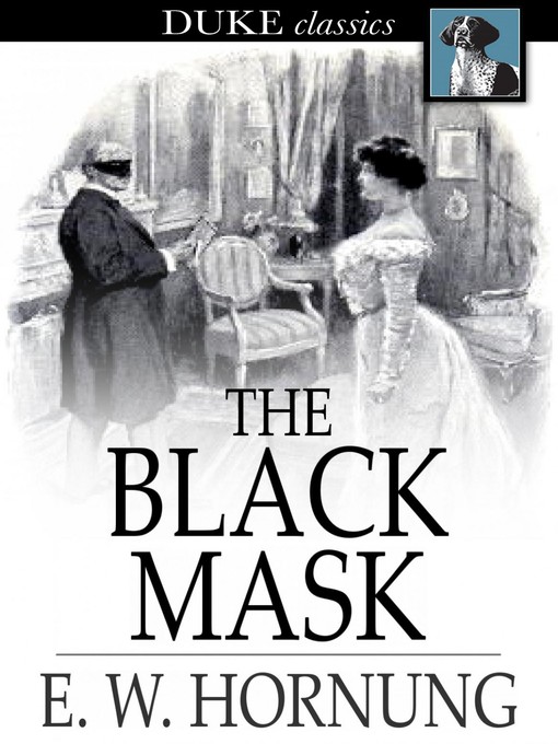 Title details for The Black Mask: Further Adventures of the Amateur Cracksman by E. W. Hornung - Available